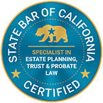 State Bar of California Certified | Specialist in Estate Planning, Trust & Probate Law